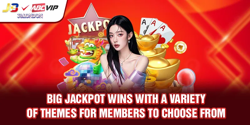 Big jackpot wins with a variety of themes for members to choose from