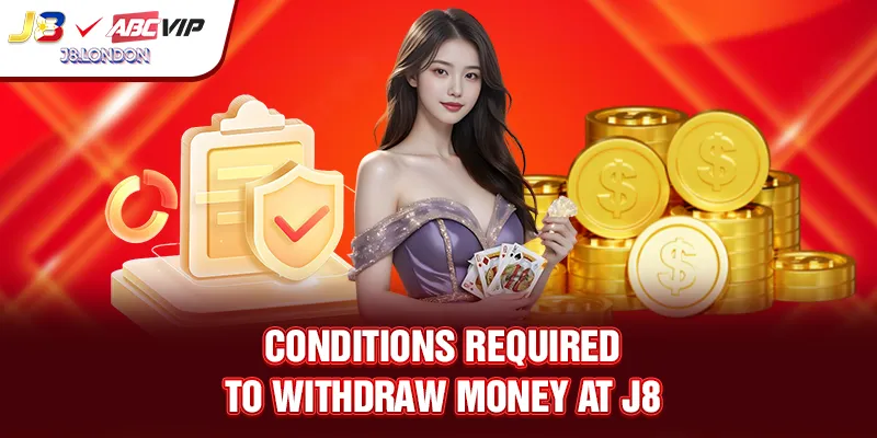 Conditions required to withdraw money at J8