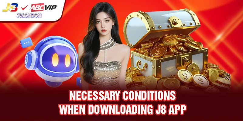 Necessary conditions when downloading J8 app