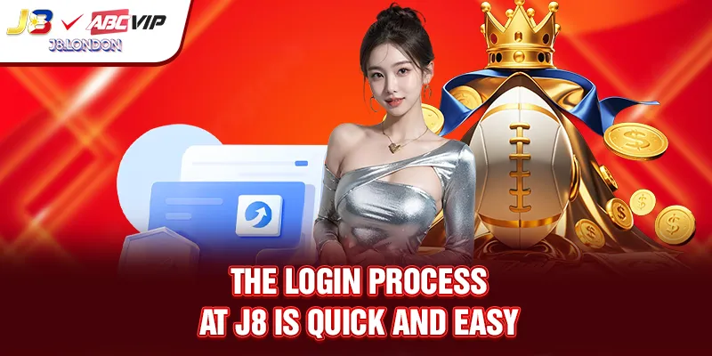 The login process at J8 is quick and easy