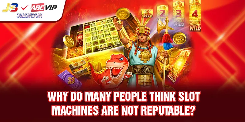 Why do many people think slot machines are not reputable?